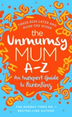 The Unmumsy Mum A-Z : an inexpert guide to parenting