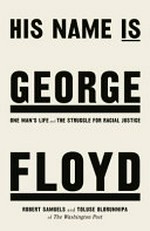 His name is George Floyd : one man's life and the struggle for racial justice