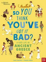 So you think you've got it bad? : a kid's life in ancient Greece