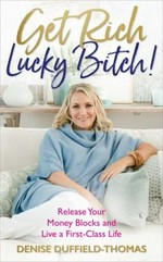 Get rich, lucky bitch! : release your money blocks and live a first-class life