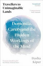 Travellers to unimaginable lands: dementia, carers and the hidden workings of the mind