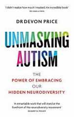 Unmasking autism : the power of embracing our hidden neurodiversity