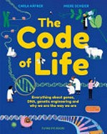 The code of life : all about genes, DNA, genetic engineering and why you are they way you are