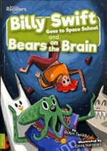 Billy Swift goes to space school ; and, Bears on the brain