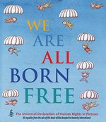 We are all born free : the Universal Declaration of Human Rights in pictures