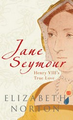 Jane Seymour : Henry VIII's true love
