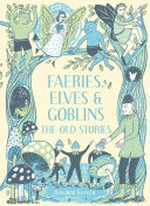 Faeries, elves and goblins : the old stories