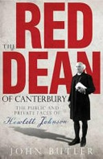 The Red Dean of Canterbury : the public and private faces of Hewlett Johnson