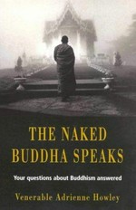 The Naked Buddha speaks : your questions about Buddhism answered