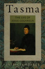Tasma : the life of Jessie Couvreur