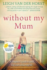 Without my mum : a daughter's guide to grief, loss and reclaiming life