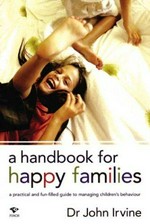 A Handbook for happy families : a practical and fun-filled guide to managing children's behaviour