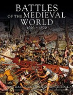 Battles of the medieval world 1000-1500 : from Hastings to Constantinople /