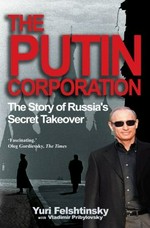 The Putin corporation : the story of Russia's secret takeover