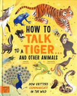 How to talk to a tiger... and other animals: how critters communicate in the wild