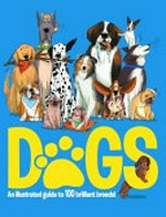 Dogs : an illustrated guide to 100 brilliant breeds!