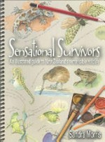 Sensational survivors : an illustrated guide to New Zealand's remarkable wildlife