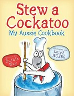 Stew a cockatoo : my Aussie cookbook