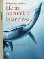 Prehistoric marine : life in Australia's inland sea
