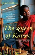 Queen of Katwe, The: a story of life, chess, and one extraordinary girl's dream of becoming a grandmaster