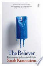 The Believer : encounters with love, death & faith