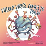 Villony virus comes to town : a story for primary school aged children inspired by a pandemic