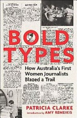 Bold types : how Australia's first women journalists blazed a trail
