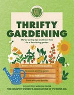 Thrifty gardening : money-saving tips and know-how for a flourishing garden