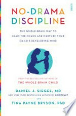 No-drama discipline : the whole-brain way to calm the chaos and nurture your child's developing mind
