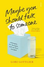Maybe you should talk to someone : a therapist, her therapist, and our lives revealed