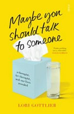 Maybe you should talk to someone : a therapist, her therapist, and our lives revealed