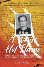 A White hot flame : Mary Montgomerie Bennett -- author, educator, activist for Indigenous justice