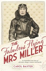 The fabulous flying Mrs Miller : an Australian's true story of adventure, danger, romance and murder