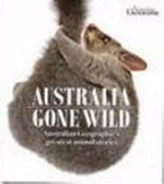 Australia gone wild : an anthology of the best nature stories from Australian Geographic