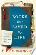 Books that saved my life : reading for wisdom, solace and pleasure