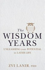The Wisdom years : unleashing your potential in later life