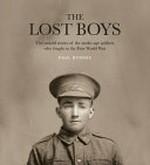 The Lost boys : the untold stories of the under-age soldiers who fought in the First World War