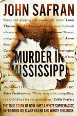 Murder in Mississippi: the true story of how I met a white supremacist, befriended his black killer and wrote this book