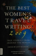 The Best women's travel writing 2009 : true stories from around the world