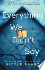 Everything we didn't say: A novel.