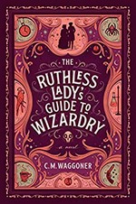 The Ruthless lady's guide to wizardry