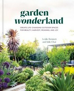 Garden wonderland: creating life-changing outdoor spaces for beauty, harvest, meaning, and joy