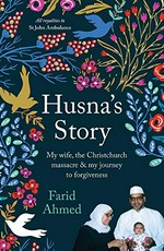 Husna's story : my wife, the Christchurch massacre & my journey to forgiveness